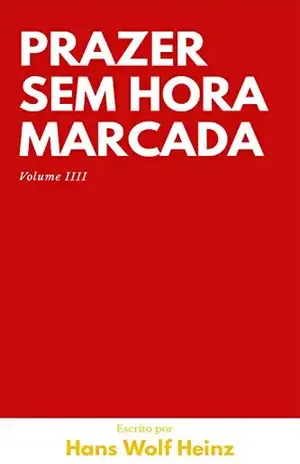 Prazer Sem Hora Marcada: Volume Quatro – Hans Wolf Heinz
