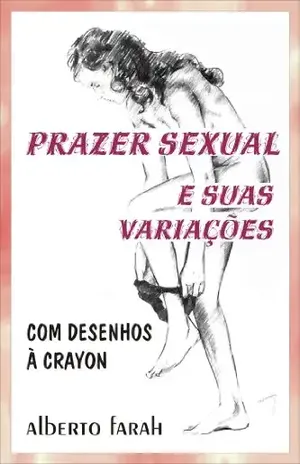 Prazer Sexual e suas variações - Alberto Farah