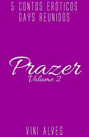 Prazer (Vol. 2): 5 contos eróticos gays - Vini Alves
