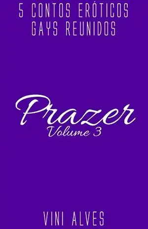 Prazer (Vol. 3): 5 contos eróticos gays - Vini Alves