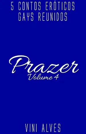 Prazer (Vol. 4): 5 contos eróticos gays - Vini Alves
