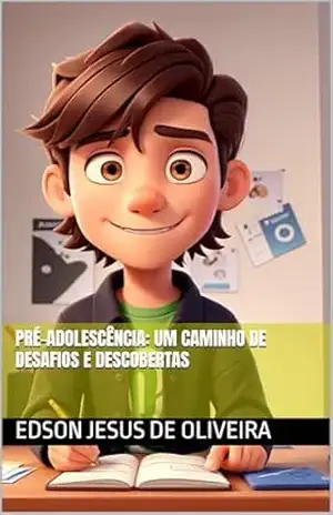Pré–Adolescência: Um Caminho de Desafios e Descobertas – Edson Jesus de Oliveira