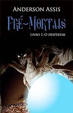 Pré–Mortais: O Despertar (Trilogia Pré–Mortais Livro 1) – Anderson Assis