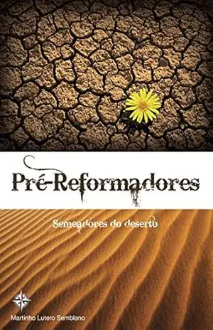 Pré–Reformadores: semeadores do deserto – Martinho Lutero Semblano