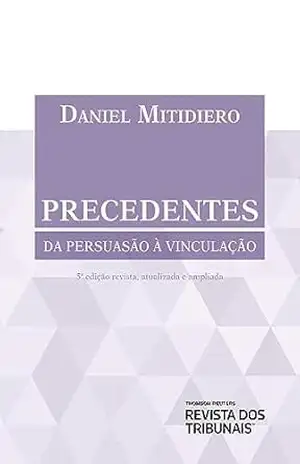 Precedentes: da persuassão à vinculação – Daniel Mitidiero