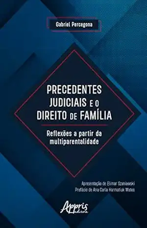 Precedentes Judiciais e o Direito de Família: Reflexões a Partir da Multiparentalidade – Gabriel Percegona Santos