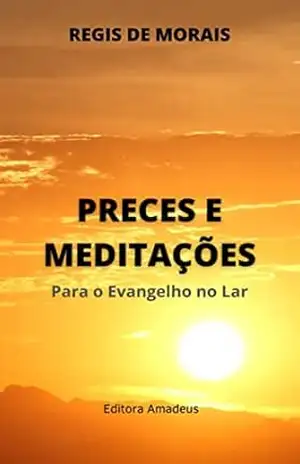 Preces e Meditações: Para o Evangelho no Lar – Regis de Morais