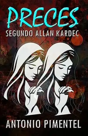 PRECES SEGUNDO ALLAN KARDEC – ANTONIO PIMENTEL