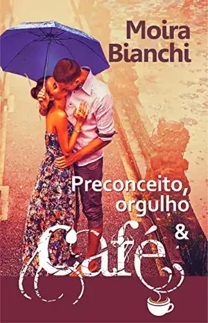Preconceito, orgulho & CAFÉ: Orgulho e Preconceito de ponta cabeça (P,O & CAFÉ Livro 1) - Moira Bianchi