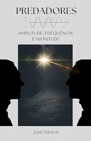 Predadores: Amplitude, Frequência e Infinitude – José Santos