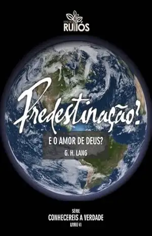 Predestinação? E o amor de Deus? (Conhecereis a verdade Livro 1) – G. H. Lang