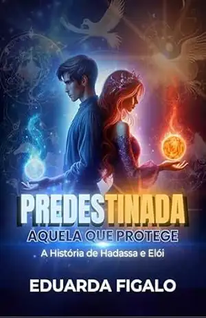 PREDESTINADA “AQUELA QUE PROTEGE”: A história de Hadassa e Elói – Eduarda  Figalo