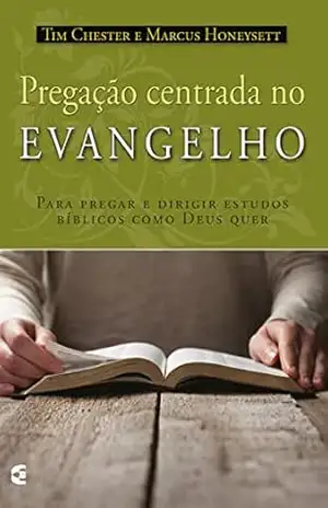 Pregação centrada no evangelho – Tim Chester