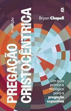 Pregação cristocêntrica – Bryan Chapell