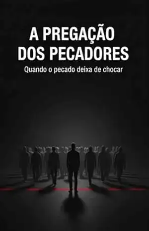 Pregação dos Pecadores: QUANDO O PECADO DEIXA DE CHOCAR – UM  PECADOR