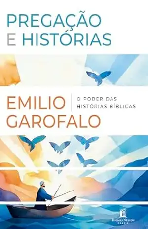 Pregação e histórias: O poder das histórias bíblicas – Emílio Garofalo Neto