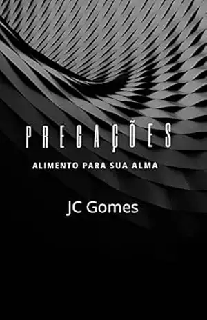 Pregações: Alimento para sua alma, palavras impactantes de Deus para sua vida – JC Gomes