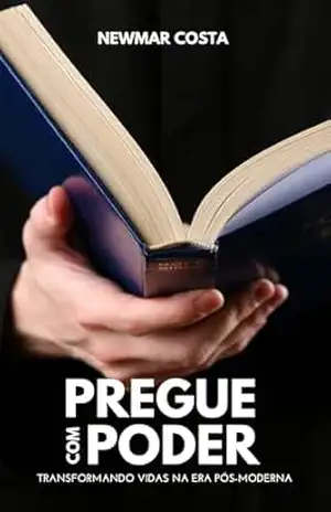 Pregue com Poder: Transformando Vidas na Era Pós–Moderna – Newmar Costa