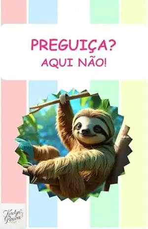 Preguiça? Aqui não!: Preguiça (Livros Infantis) - Kerolyn Pereira