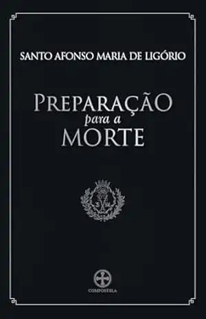 Preparação para a morte - Santo Afonso de Ligório