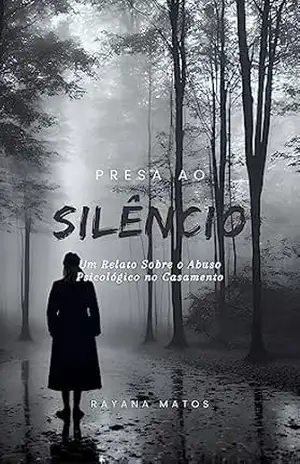 PRESA AO SILÊNCIO: UM RELATO SOBRE ABUSO PSICOLÓGICO NO CASAMENTO – RAYANA  MATOS