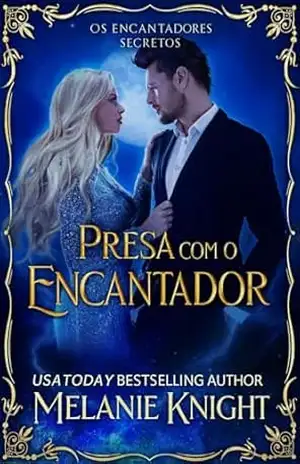 Presa com o Encantador (Os Encantadores Secretos Livro 1) – Melanie Knight