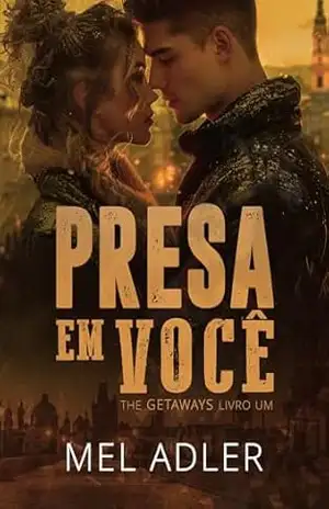Presa em Você (The Getaways Livro 1) - Mel Adler