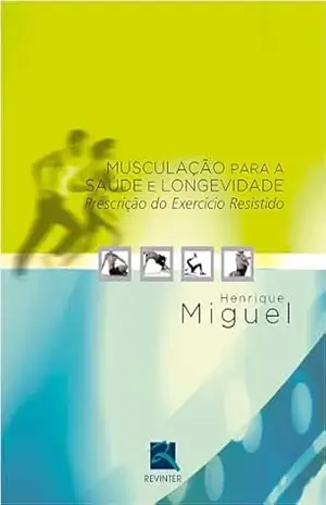 Prescrição do Exercício Resistido para a Saúde - Henrique Miguel
