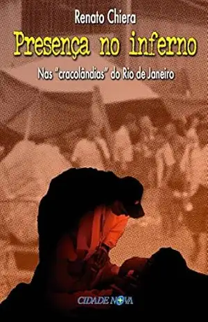 Presença no inferno: Nas “cracolândias” do Rio de Janeiro – Renato Chiera