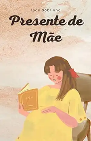 Presente de Mãe: Um relato sobre o Amor de uma Mãe – Jean Sobrinho