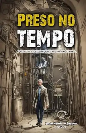 Preso no tempo: As vezes perdemos muito tempo tentando consertar o passado… – Paulo Shadow
