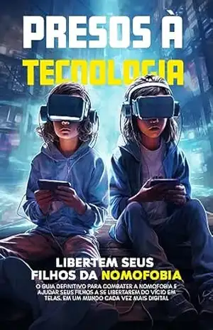 Presos à Tecnologia: Libertem seus Filhos da Nomofobia – Magno  Dias