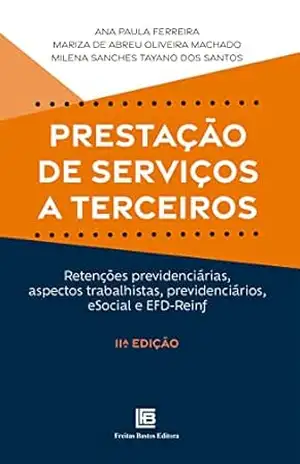 Prestação de Serviços a Terceiros: Retenções previdenciárias, aspectos trabalhistas, previdenciários, eSocial e EFD–Reinf – Ana Paula Ferreira