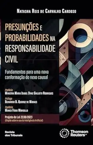 Presunções e probabilidades na responsabilidade civil: fundamentos para uma nova conformação do nexo causal – Natasha Reis de Carvalho Cardoso