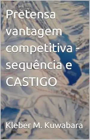 Pretensa vantagem competitiva – sequência e CASTIGO (Mindset Biblioteca 2 Livro 3) – Kleber M. Kuwabara