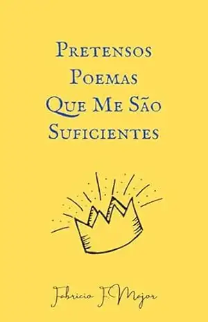 Pretensos Poemas Que Me São Suficientes - Fabricio Major
