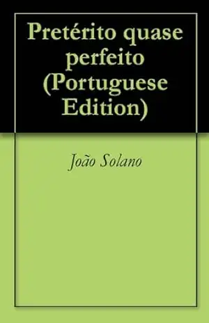 Pretérito quase perfeito – João Solano