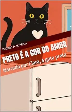 Preto é a cor do amor: Narrado por Clara, a gata preta – Isabella  Almeida