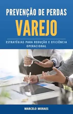 Prevenção de Perdas no Varejo: Estratégias para Redução e Eficiência Operacional – Marcelo Moraes