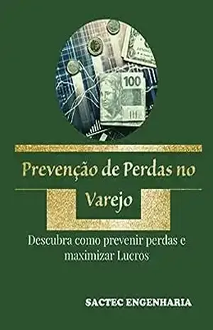 Prevenção de Perdas no Varejo: Descubra como prevenir perdas e maximizar lucros - Selmo Oliveira