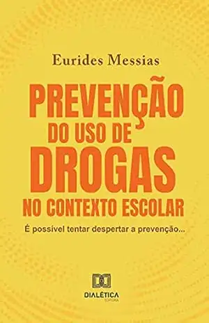 Prevenção do uso de drogas no contexto escolar: é possível tentar despertar a prevenção… – Eurides Messias