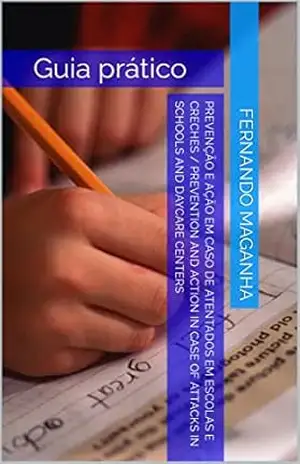 PREVENÇÃO E AÇÃO EM CASO DE ATENTADOS EM ESCOLAS E CRECHES / PREVENTION AND ACTION IN CASE OF ATTACKS IN SCHOOLS AND DAYCARE CENTERS – Fernando Maganha
