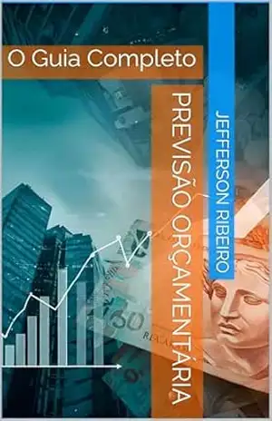 Previsão Orçamentária: O Guia Completo (Elevando a Excelência na Gestão Condominial Livro 3) – Jefferson Ribeiro