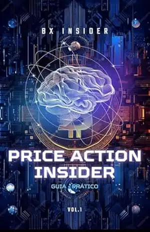 Price Action Insider: O Método Direto ao Ponto para Operar como os Profissionais: Aprenda a ler o mercado com clareza, identificar movimentos reais de preço e tomar decisões de trade com confiança – BX INSIDER