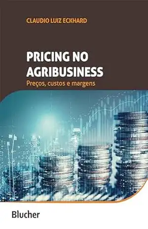 Pricing no agribusiness: preços, custos e margens – Claudio Luiz Eckhard