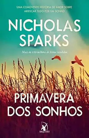 Primavera dos sonhos: Uma comovente história de amor sobre arriscar tudo por um sonho – Nicholas Sparks