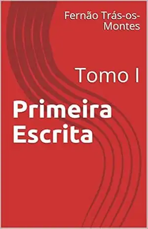 Primeira Escrita: Tomo I - Fernão Trás-os-Montes