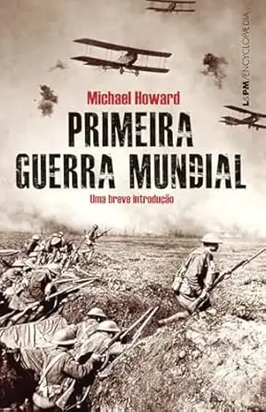 Primeira Guerra Mundial: Uma breve introdução (Encyclopaedia) – Michael Howard