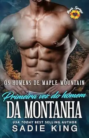 Primeira vez do homem da montanha: Um romance exagerado sobre um homem da montanha (Homens de Maple Mountain (Português) Livro 6) – Sadie King