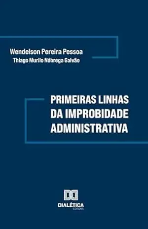 Primeiras linhas da Improbidade Administrativa – Wendelson Pereira Pessoa